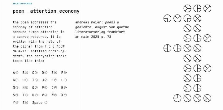 Jeder Buchstabe wird einem geometrischen Symbol zugeordnet – so entsteht aus einem Gedicht eine verschlüsselte Zeichenfolge. Wer Andreas Meiers «poem _attention_economy» lesen will, muss den Code kennen – und aufmerksam sein.
Screenshot blueraindrop.ch